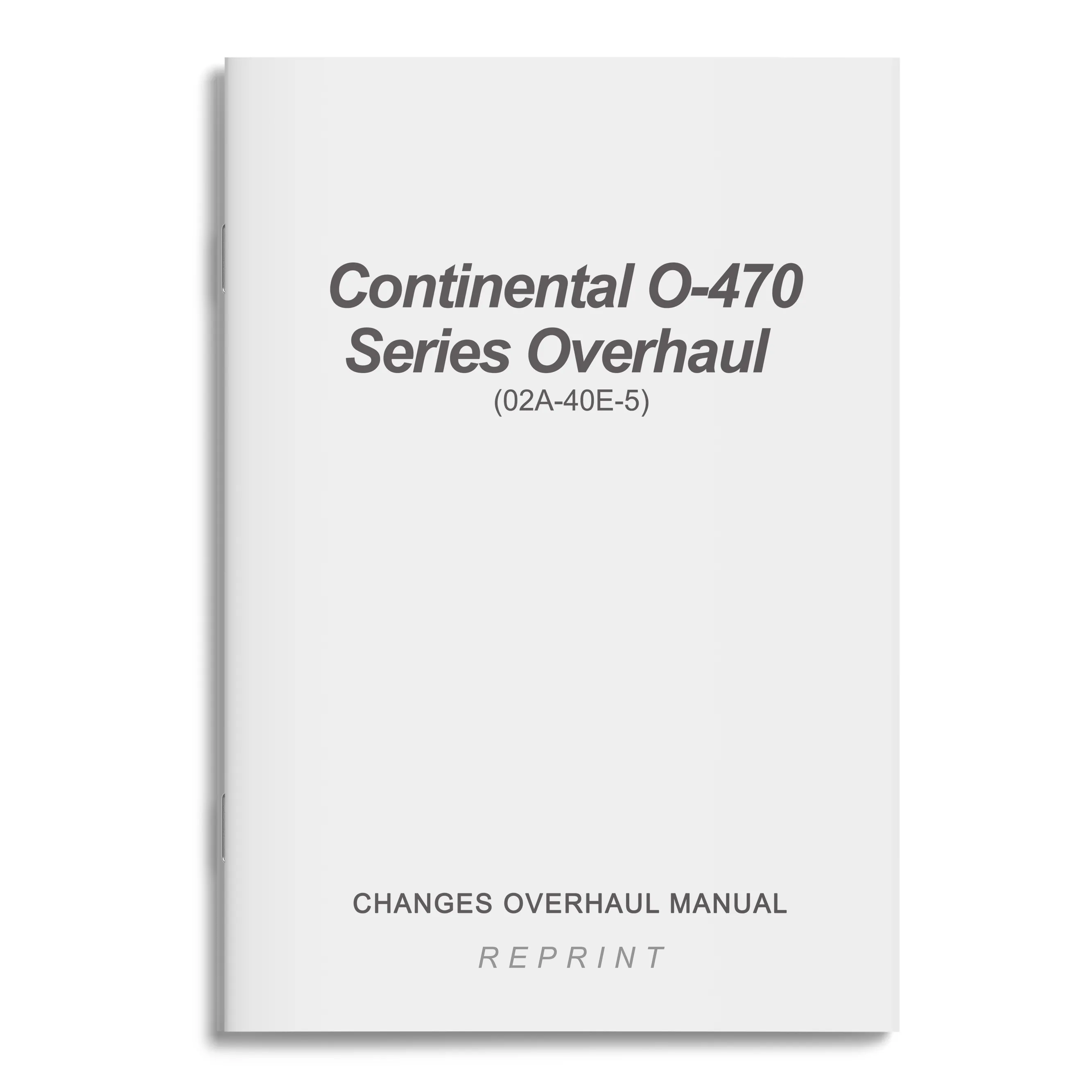 Continental O-470 Series Overhaul Changes Overhaul Manual (02A-40E-5)