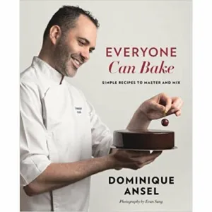 Everyone Can Bake: Simple recipes to master and mix by Dominique Ansel