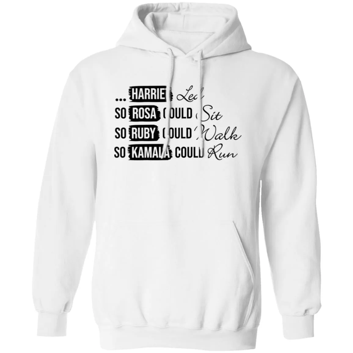 Harriet Led, So Rosa Could Sit, So Ruby Could Walk So Kamala Could RunPullover Hoodie