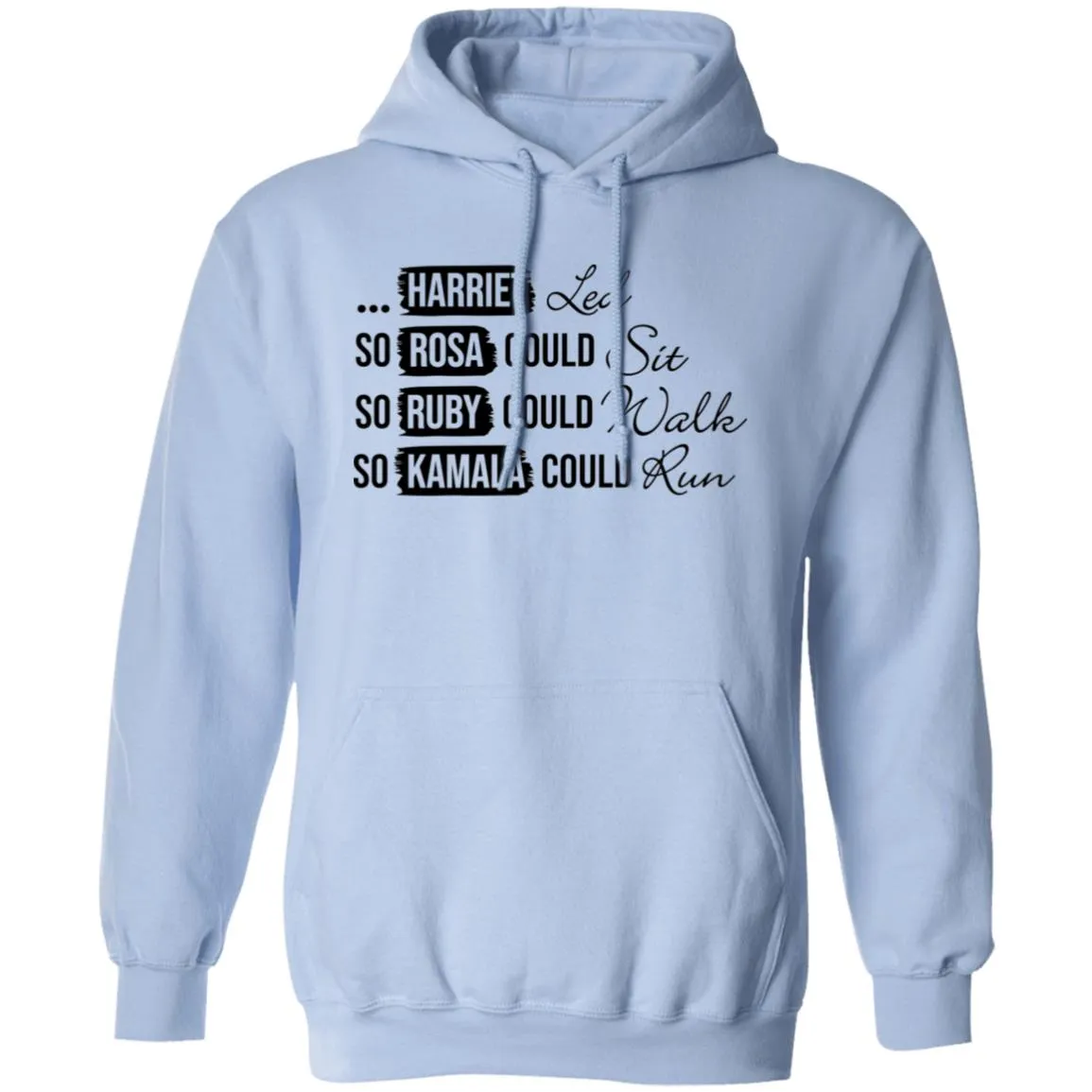 Harriet Led, So Rosa Could Sit, So Ruby Could Walk So Kamala Could RunPullover Hoodie