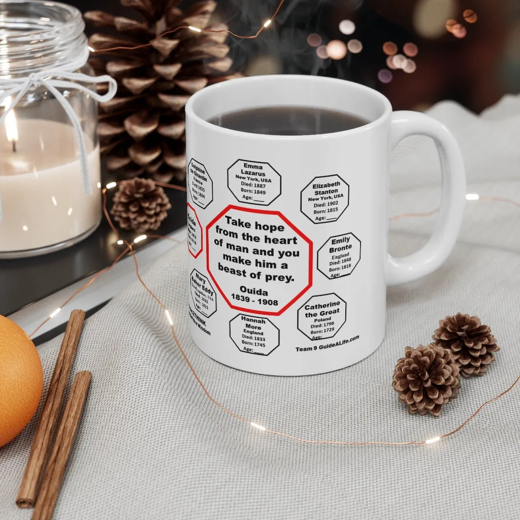 MW-9.7- Take hope from the heart of man and you make him a beast of prey.  -  Ouida  1839 - 1908 - Drink Wisely in MugWisdom - Ceramic  11oz cup