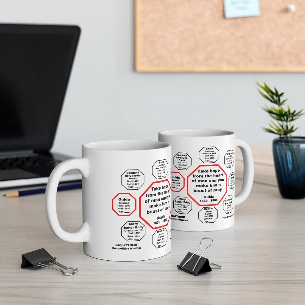 MW-9.7- Take hope from the heart of man and you make him a beast of prey.  -  Ouida  1839 - 1908 - Drink Wisely in MugWisdom - Ceramic  11oz cup
