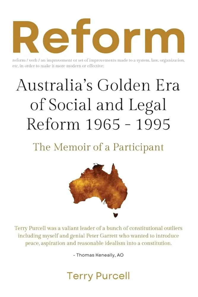 Reform: Australia's Golden Era of Social and Legal Reform 1965-1995: The Memoir of a Participant: Australia's Golden Era of Social and Legal Reform 1965 - 1995: The Memoir of a Participant