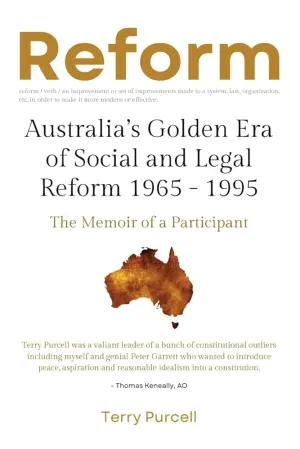 Reform: Australia's Golden Era of Social and Legal Reform 1965-1995: The Memoir of a Participant: Australia's Golden Era of Social and Legal Reform 1965 - 1995: The Memoir of a Participant