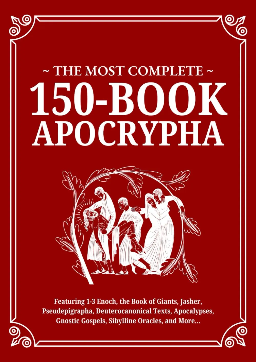 The Most Complete 150-Book Apocrypha: Featuring 1-3 Enoch, Jasher, Giants....