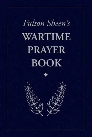 Wartime Prayer Book, Fulton Sheen’s by Archbishop Fulton J. Sheen