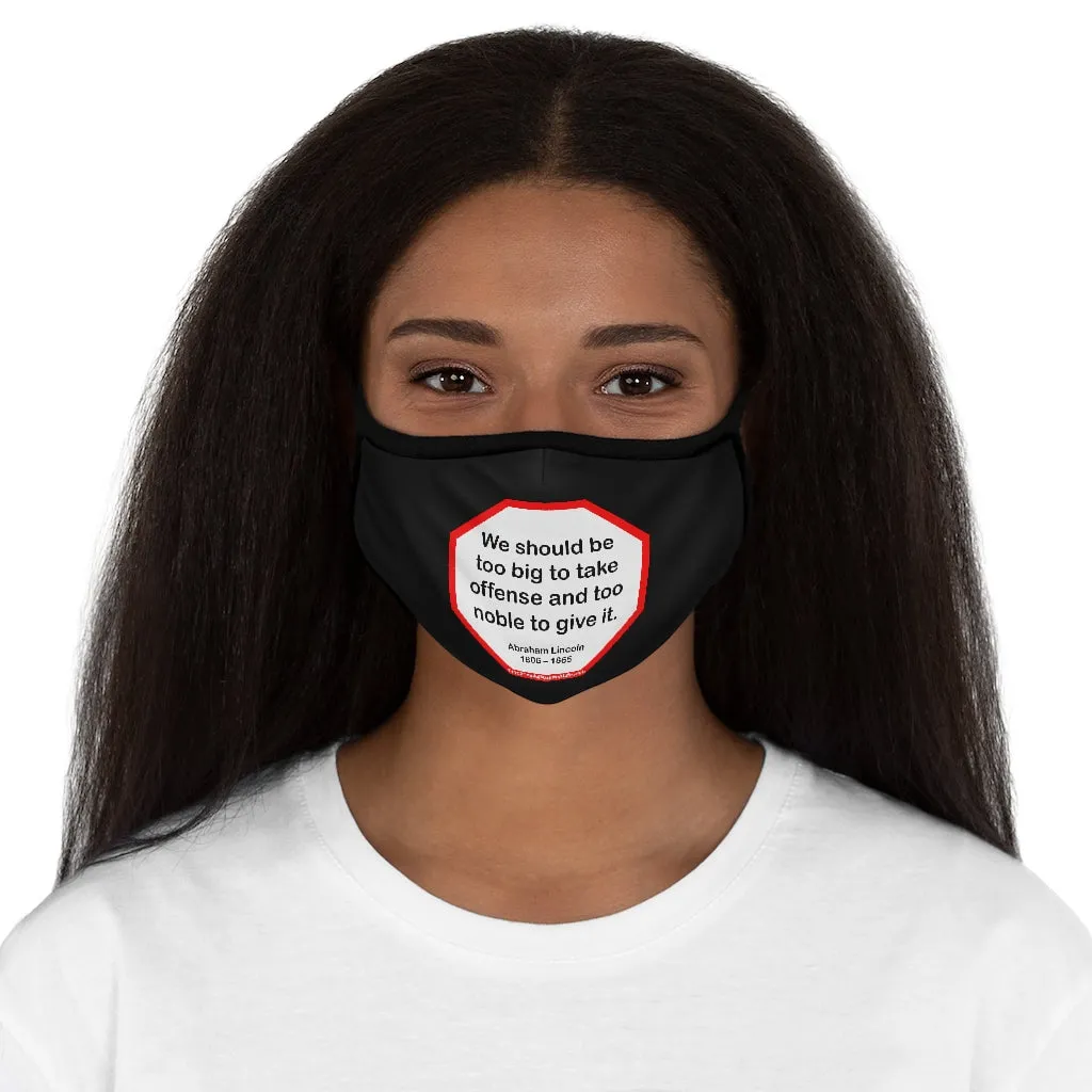 We should be too big to take offense and too noble to give it.  -  Abraham Lincoln 1806 – 1865   ---   Stop2Think Before You Speak, Make a Statement Face Mask-blk   ---   Fitted Polyester Face Mask