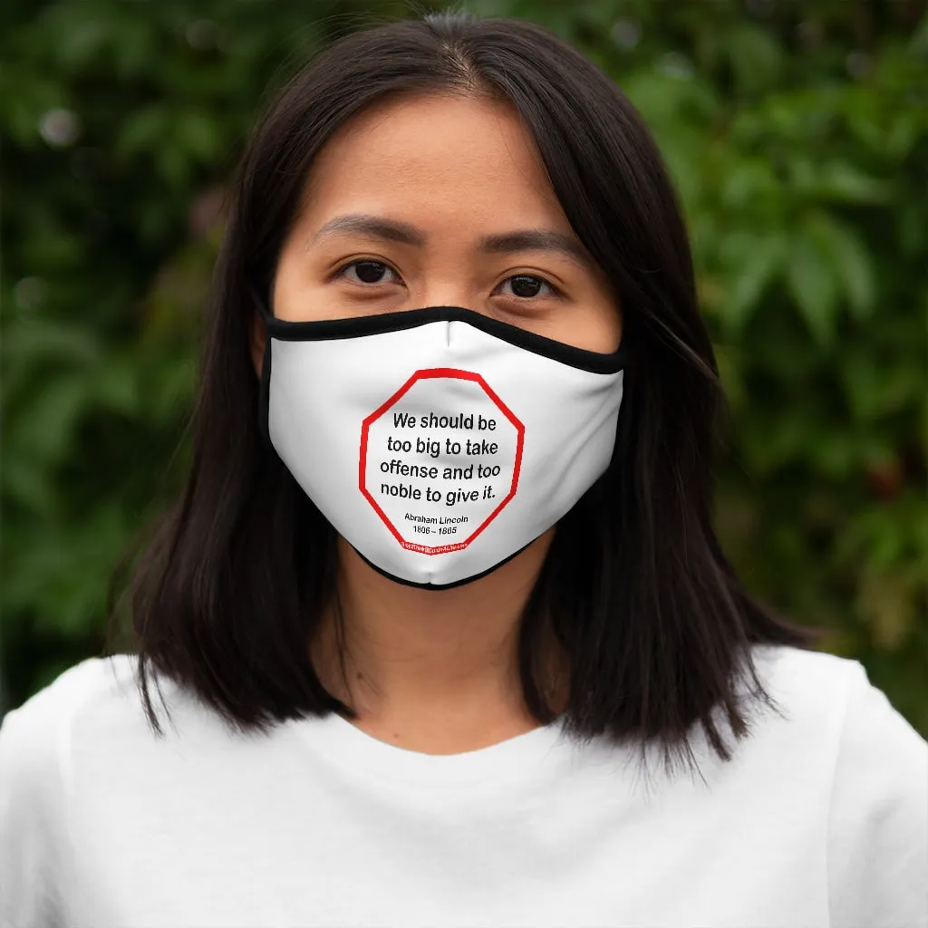 We should be too big to take offense and too noble to give it.  -  Abraham Lincoln 1806 – 1865   ---   Stop2Think Before You Speak, Make a Statement Face Mask   ---   Fitted Polyester Face Mask