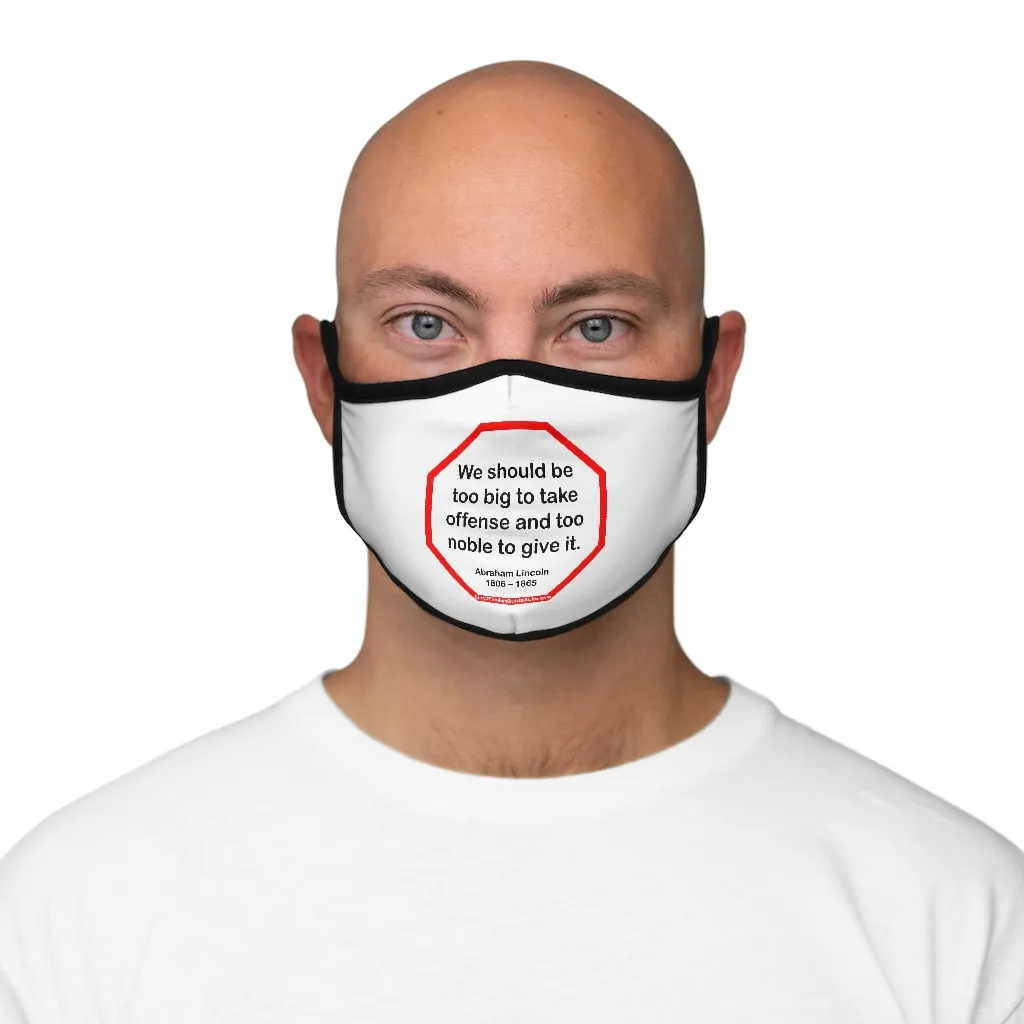 We should be too big to take offense and too noble to give it.  -  Abraham Lincoln 1806 – 1865   ---   Stop2Think Before You Speak, Make a Statement Face Mask   ---   Fitted Polyester Face Mask